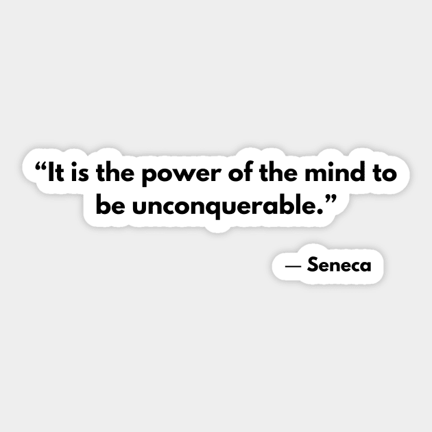 “It Is the Power of the Mind To Be Unconquerable” Seneca Sticker by ReflectionEternal